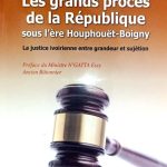 Littérature / Les grands procès de la République sous l’ère Houphouët-Boigny : Plaidoyer pour une ère nouvelle de justice